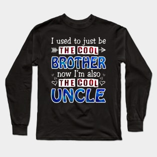 I Used To Just Be The Cool Brother Now I_m The Cool Uncle Long Sleeve T-Shirt